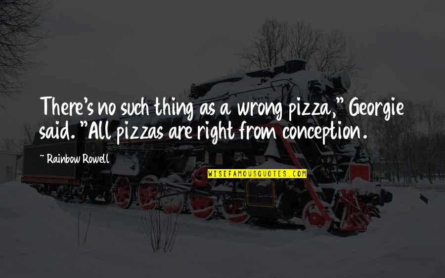 That A Some Pizza Quotes By Rainbow Rowell: There's no such thing as a wrong pizza,"