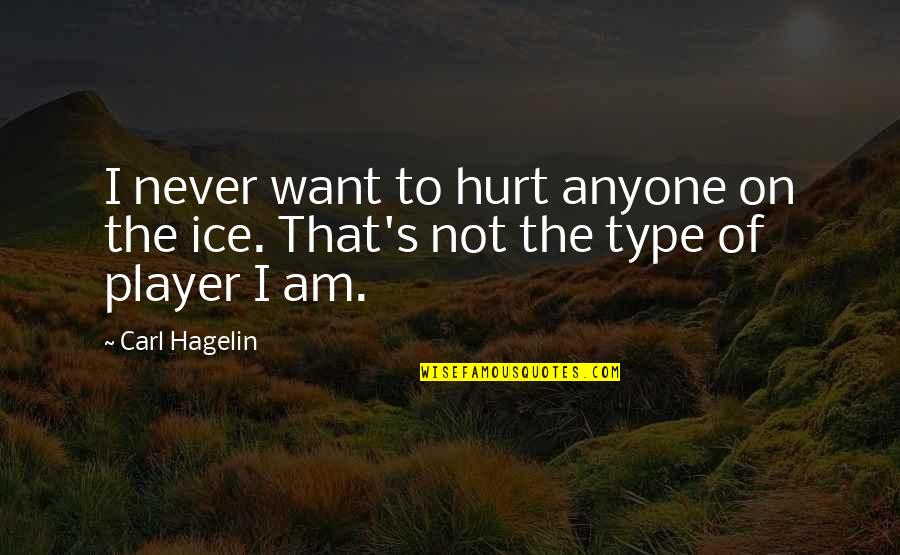 That Hurt Quotes By Carl Hagelin: I never want to hurt anyone on the