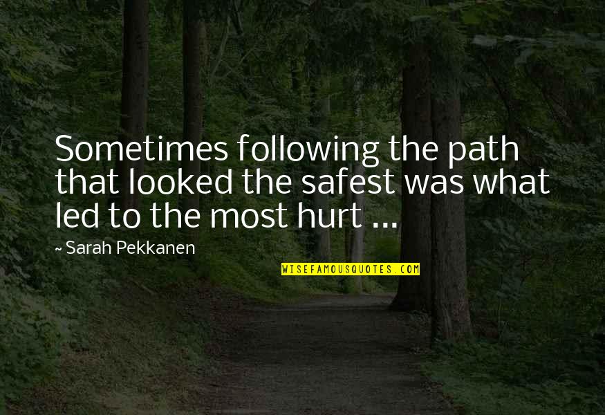 That Hurt Quotes By Sarah Pekkanen: Sometimes following the path that looked the safest