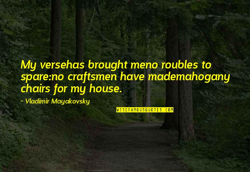 That Is Mahogany Quotes By Vladimir Mayakovsky: My versehas brought meno roubles to spare:no craftsmen