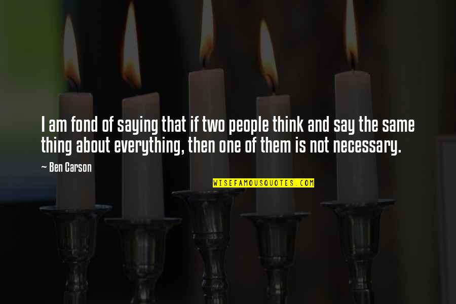 That Is Necessary Quotes By Ben Carson: I am fond of saying that if two