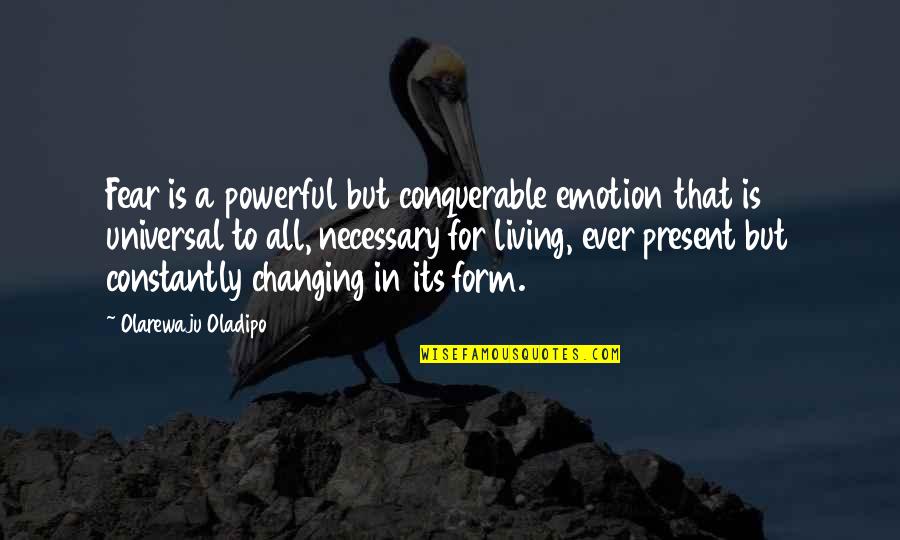 That Is Necessary Quotes By Olarewaju Oladipo: Fear is a powerful but conquerable emotion that