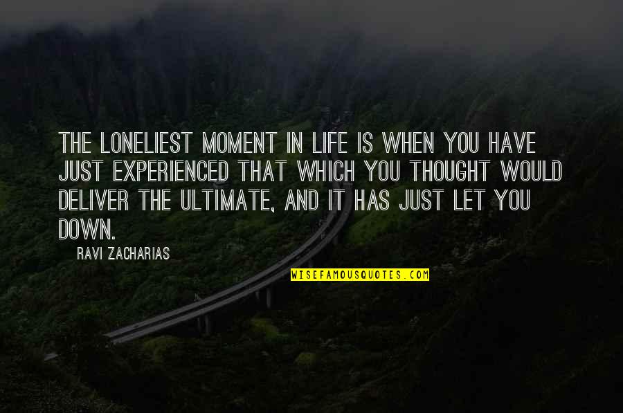 That Moment When Quotes By Ravi Zacharias: The loneliest moment in life is when you