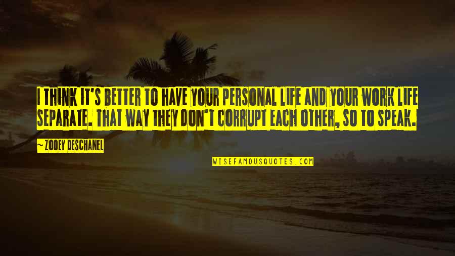 That S It Quotes By Zooey Deschanel: I think it's better to have your personal