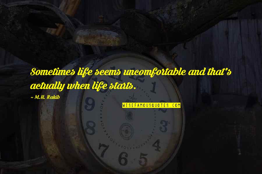 That S Uncomfortable Quotes By M.H. Rakib: Sometimes life seems uncomfortable and that's actually when