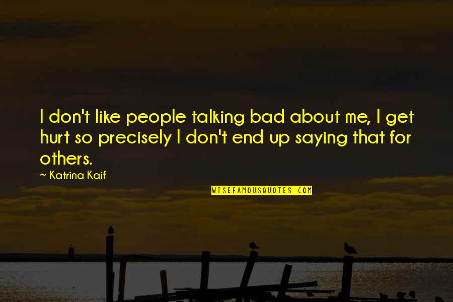 That So Me Quotes By Katrina Kaif: I don't like people talking bad about me,