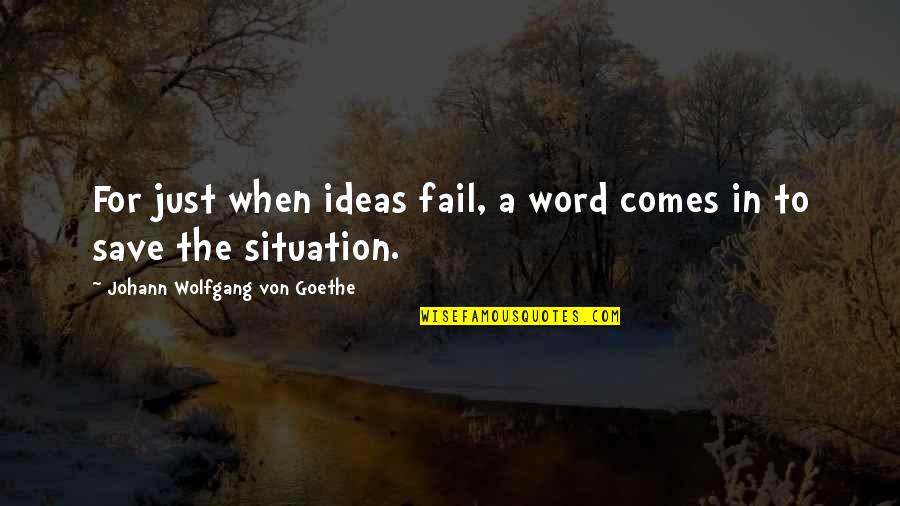 That Would Be Great Movie Quotes By Johann Wolfgang Von Goethe: For just when ideas fail, a word comes