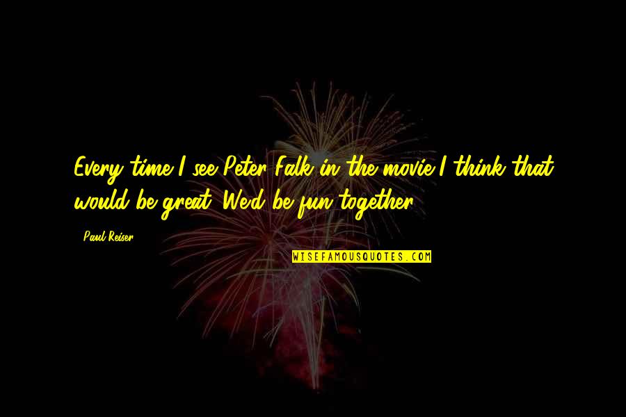 That Would Be Great Movie Quotes By Paul Reiser: Every time I see Peter Falk in the