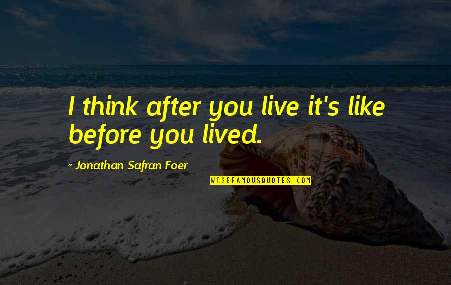 Thatanime Quotes By Jonathan Safran Foer: I think after you live it's like before