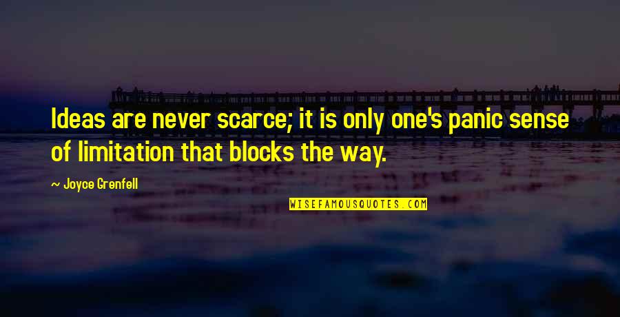 Thathagathayanane Quotes By Joyce Grenfell: Ideas are never scarce; it is only one's