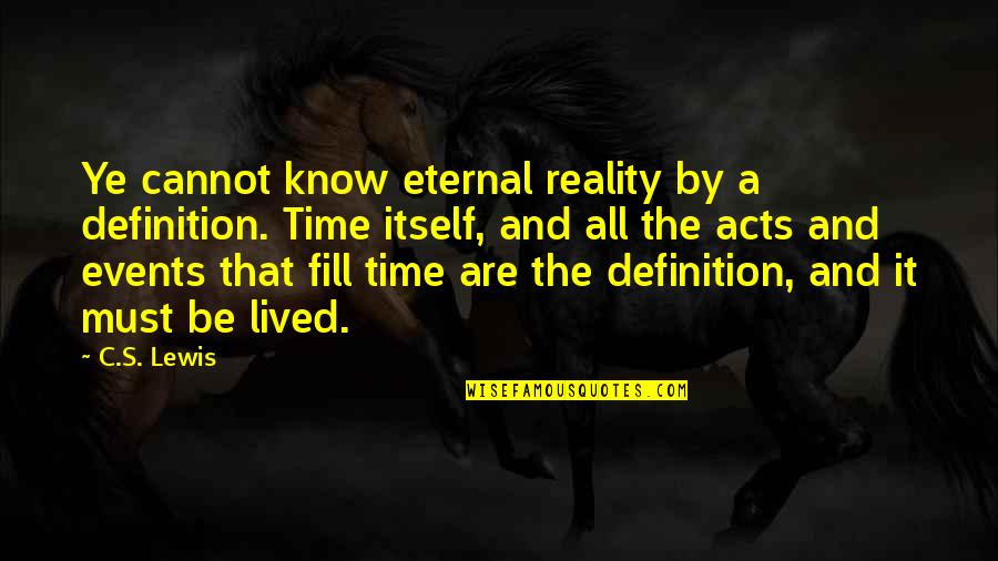 That's It That's All Quotes By C.S. Lewis: Ye cannot know eternal reality by a definition.