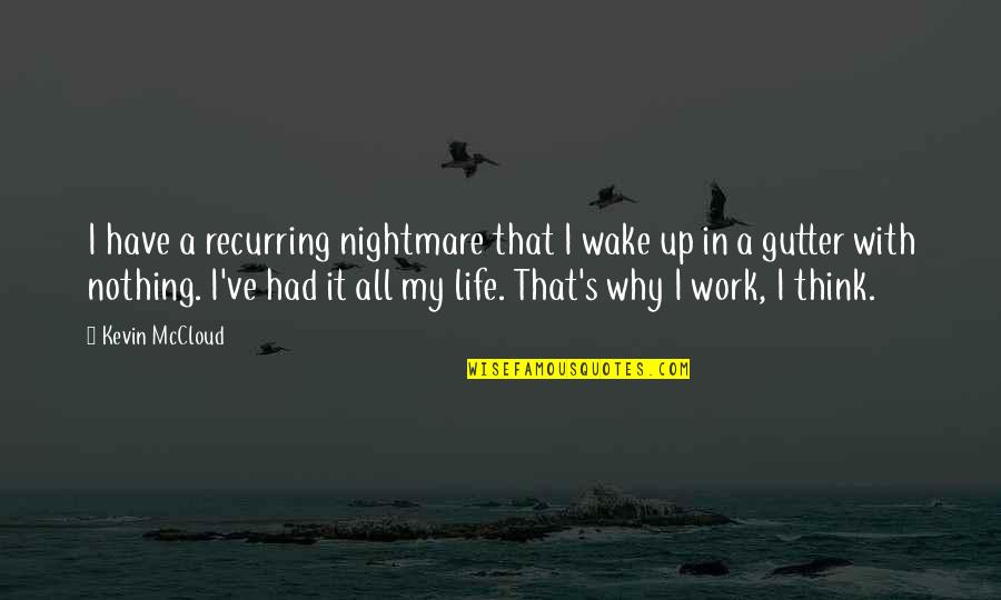 That's It That's All Quotes By Kevin McCloud: I have a recurring nightmare that I wake