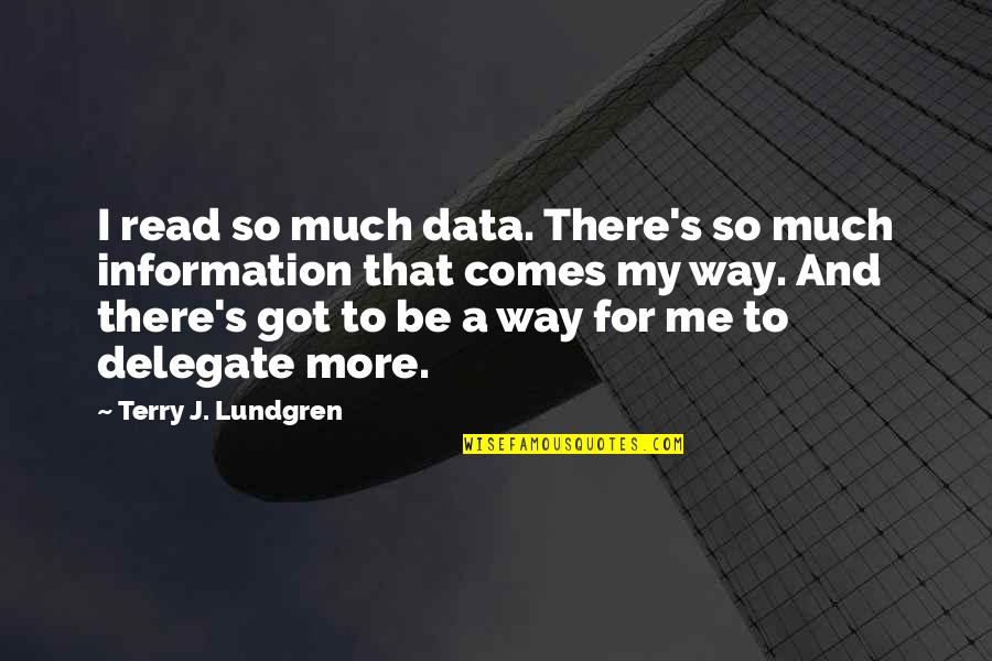 That's My Way Quotes By Terry J. Lundgren: I read so much data. There's so much