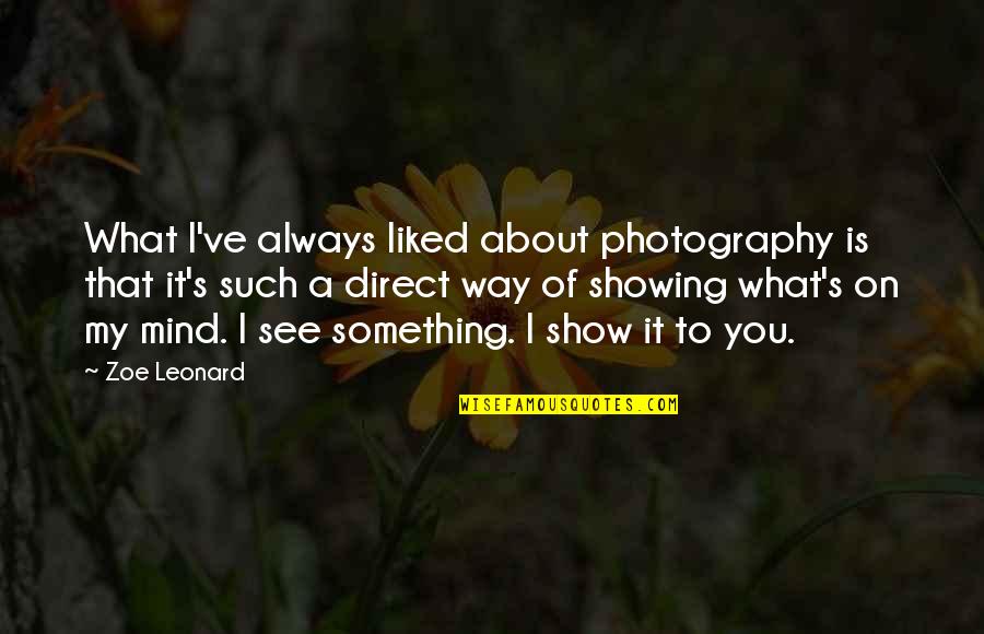 That's My Way Quotes By Zoe Leonard: What I've always liked about photography is that