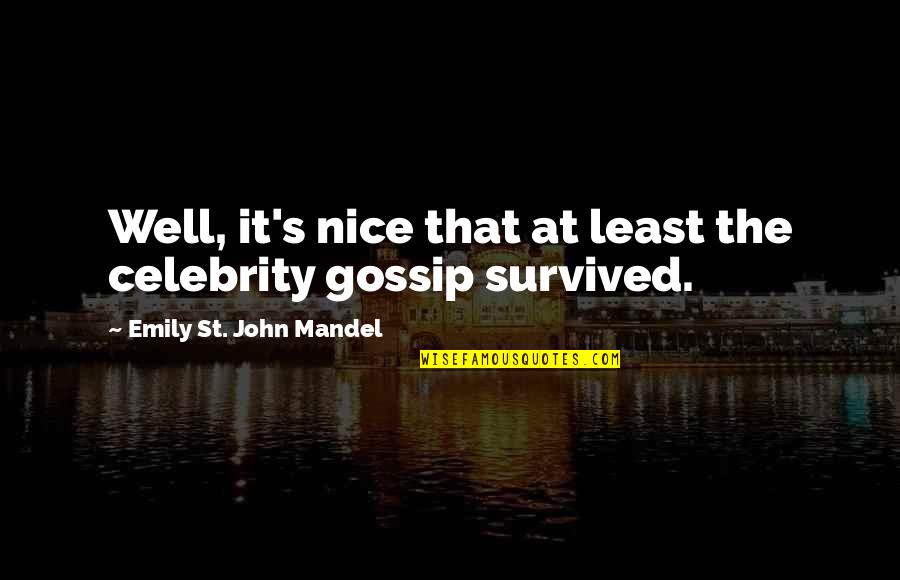 That's Nice Quotes By Emily St. John Mandel: Well, it's nice that at least the celebrity