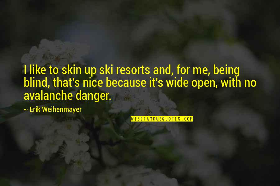 That's Nice Quotes By Erik Weihenmayer: I like to skin up ski resorts and,