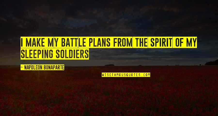 Thats The Spirit Quotes By Napoleon Bonaparte: I make my battle plans from the spirit