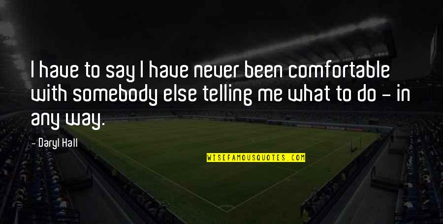 Thats The Way You Do It Quotes By Daryl Hall: I have to say I have never been