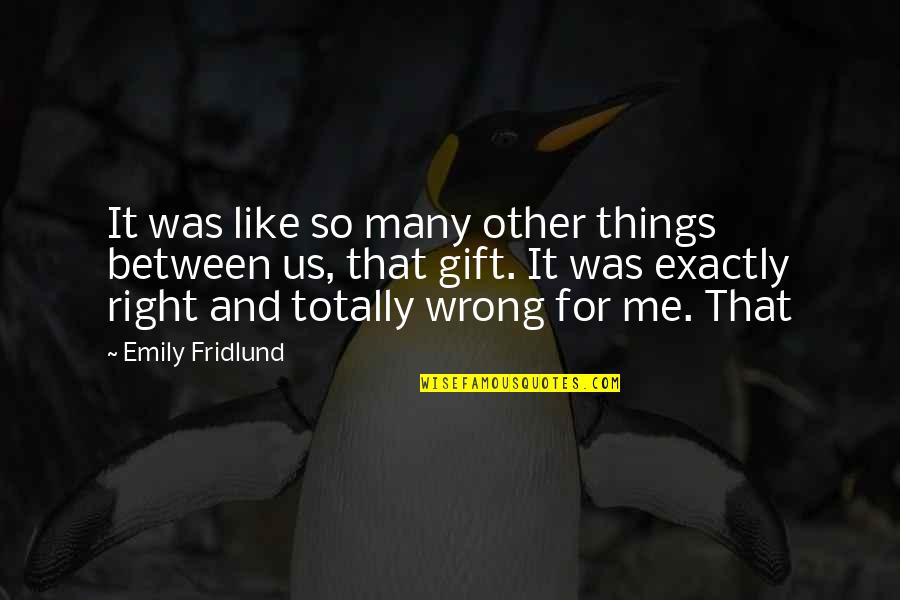 That's Totally Me Quotes By Emily Fridlund: It was like so many other things between