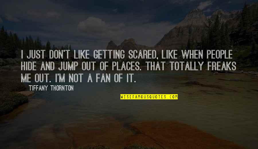 That's Totally Me Quotes By Tiffany Thornton: I just don't like getting scared, like when