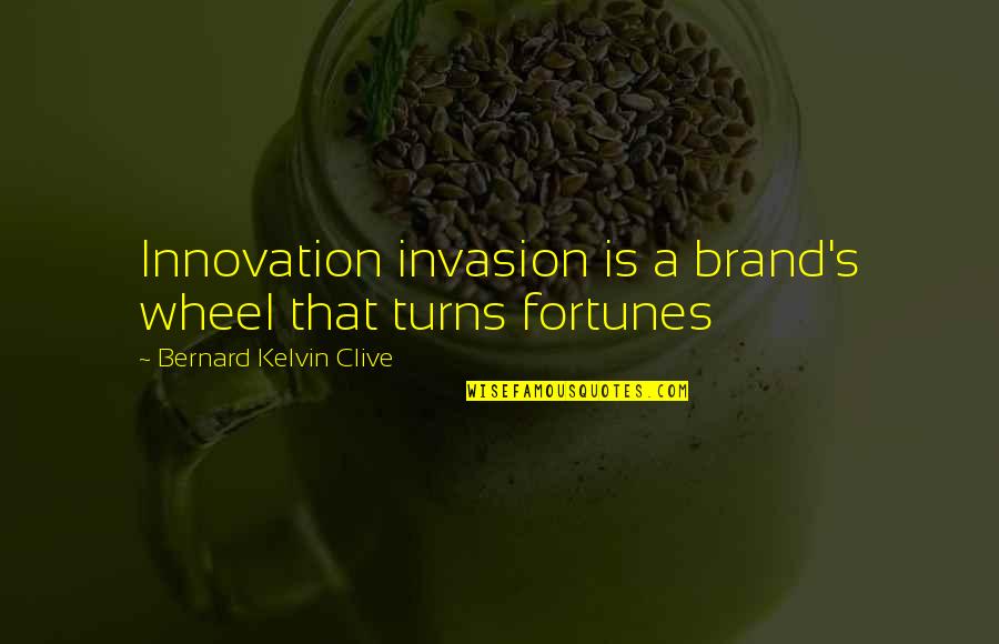 That'snice Quotes By Bernard Kelvin Clive: Innovation invasion is a brand's wheel that turns