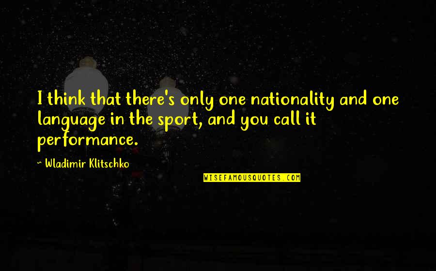 That'snice Quotes By Wladimir Klitschko: I think that there's only one nationality and