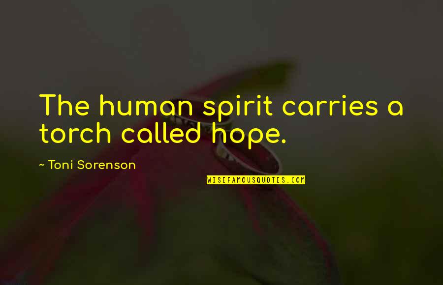 Thatsoyasmine Quotes By Toni Sorenson: The human spirit carries a torch called hope.