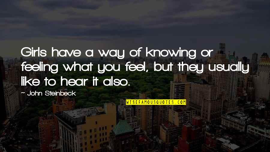 Thatyou're Quotes By John Steinbeck: Girls have a way of knowing or feeling