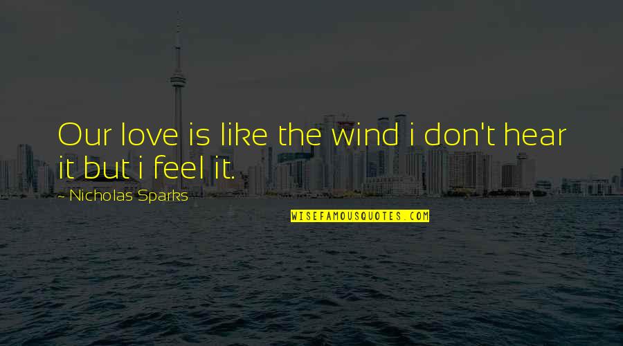 Thatyou're Quotes By Nicholas Sparks: Our love is like the wind i don't