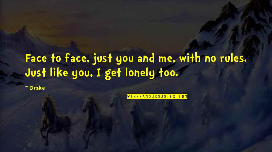 Thawrightwayballoons Quotes By Drake: Face to face, just you and me, with
