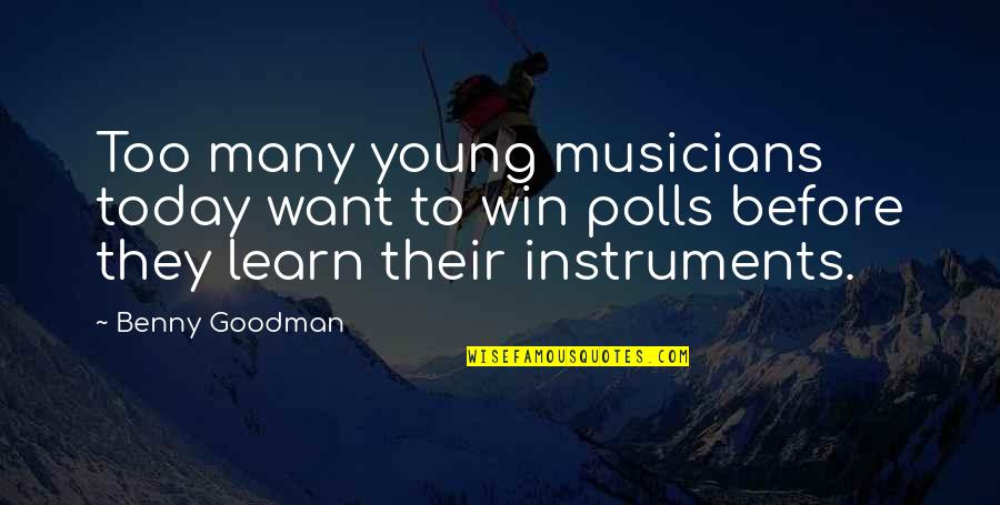 The 100 Show Quotes By Benny Goodman: Too many young musicians today want to win