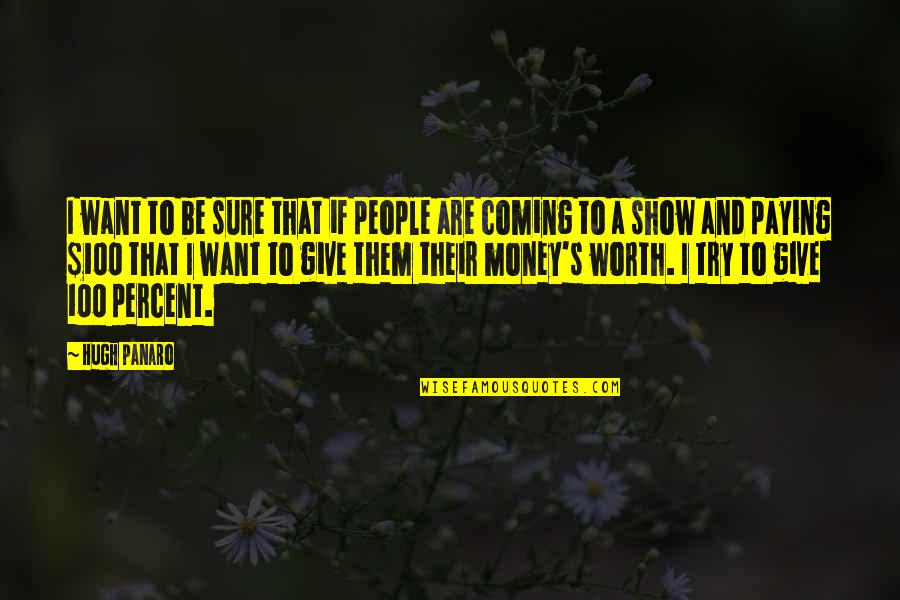 The 100 Show Quotes By Hugh Panaro: I want to be sure that if people