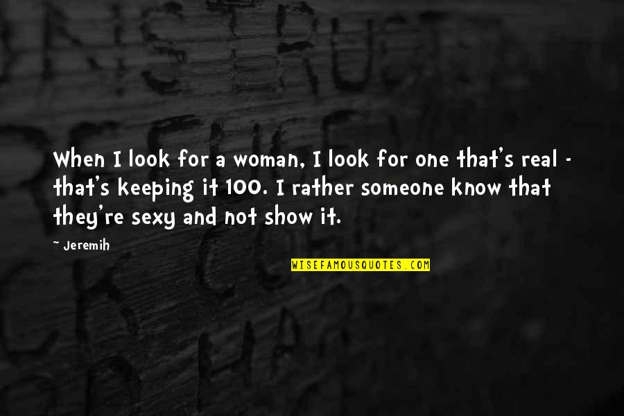 The 100 Show Quotes By Jeremih: When I look for a woman, I look
