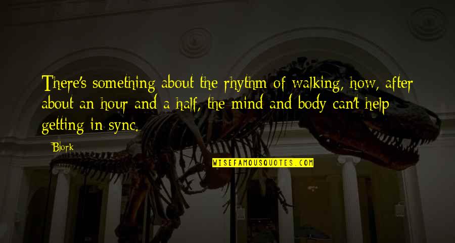 The 4 Hour Body Quotes By Bjork: There's something about the rhythm of walking, how,