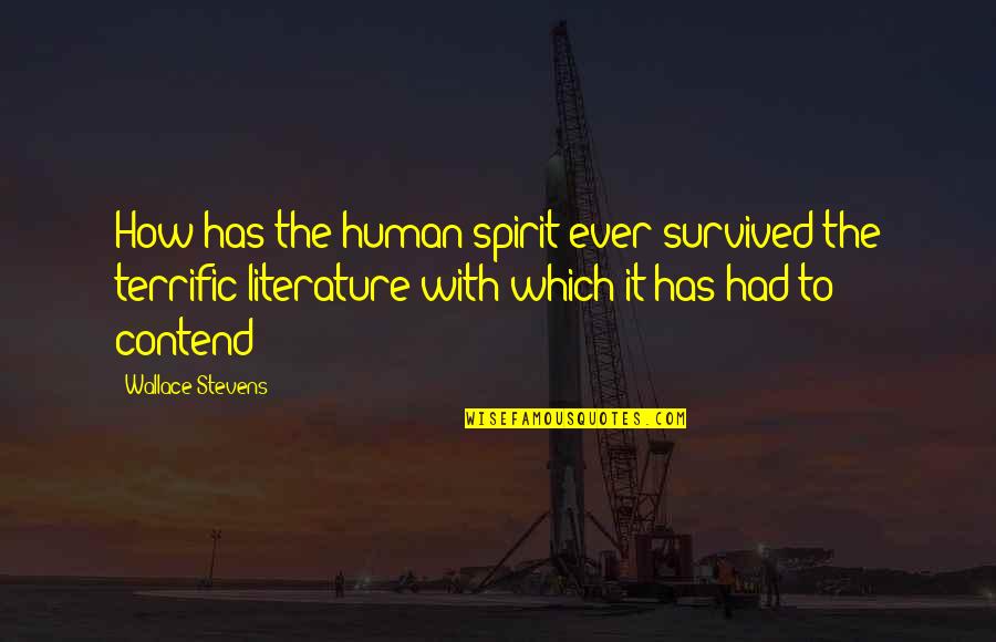 The Adjustment Bureau Quotes By Wallace Stevens: How has the human spirit ever survived the