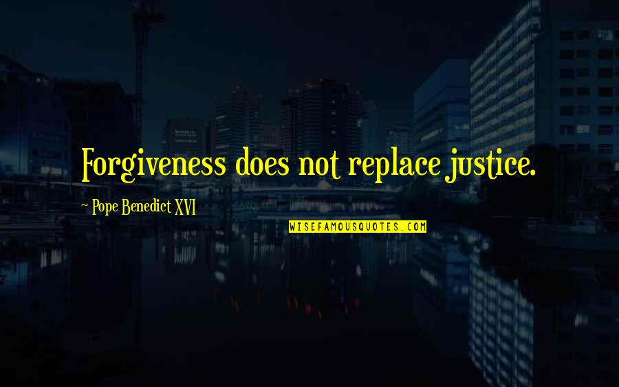 The Amazing Power Of Deliberate Intent Quotes By Pope Benedict XVI: Forgiveness does not replace justice.