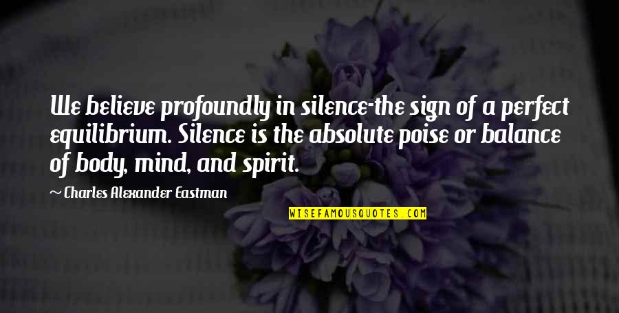 The American Spirit Quotes By Charles Alexander Eastman: We believe profoundly in silence-the sign of a