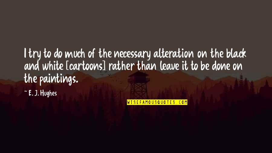 The Anxiety Optimization Quotes By E. J. Hughes: I try to do much of the necessary