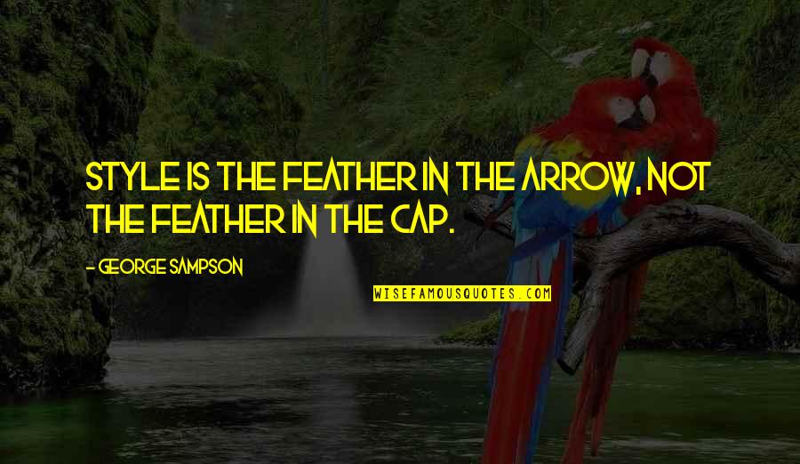 The Arrow Quotes By George Sampson: Style is the feather in the arrow, not