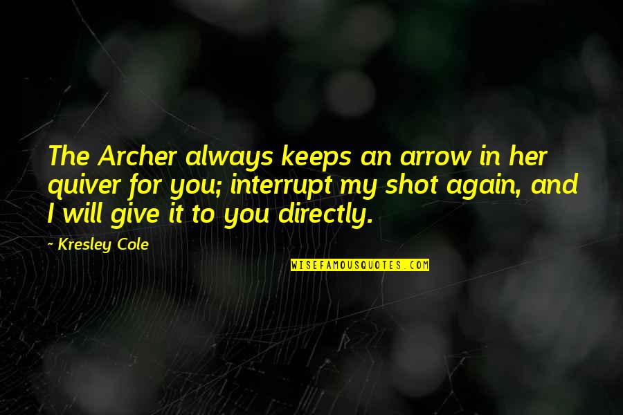 The Arrow Quotes By Kresley Cole: The Archer always keeps an arrow in her