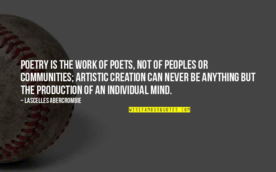 The Artistic Mind Quotes By Lascelles Abercrombie: Poetry is the work of poets, not of
