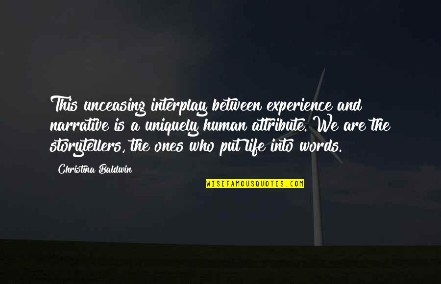 The Attributes Quotes By Christina Baldwin: This unceasing interplay between experience and narrative is