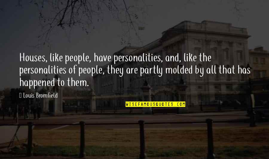 The Bad Beginning Quotes By Louis Bromfield: Houses, like people, have personalities, and, like the