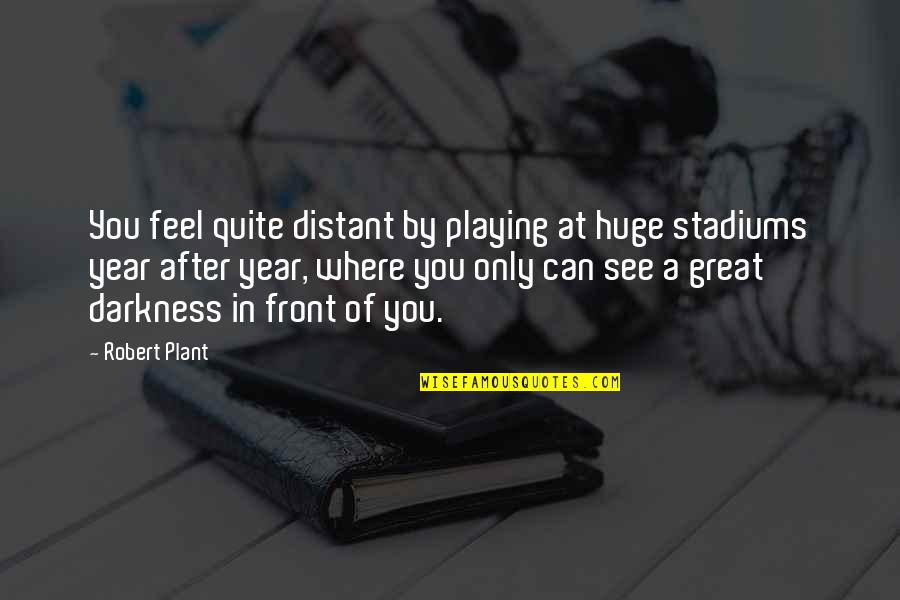 The Beach And Surfing Quotes By Robert Plant: You feel quite distant by playing at huge