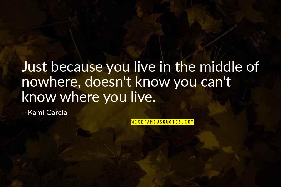 The Beautiful Creatures Quotes By Kami Garcia: Just because you live in the middle of