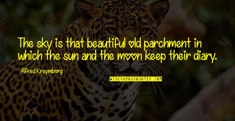 The Beautiful Moon Quotes By Alfred Kreymborg: The sky is that beautiful old parchment in