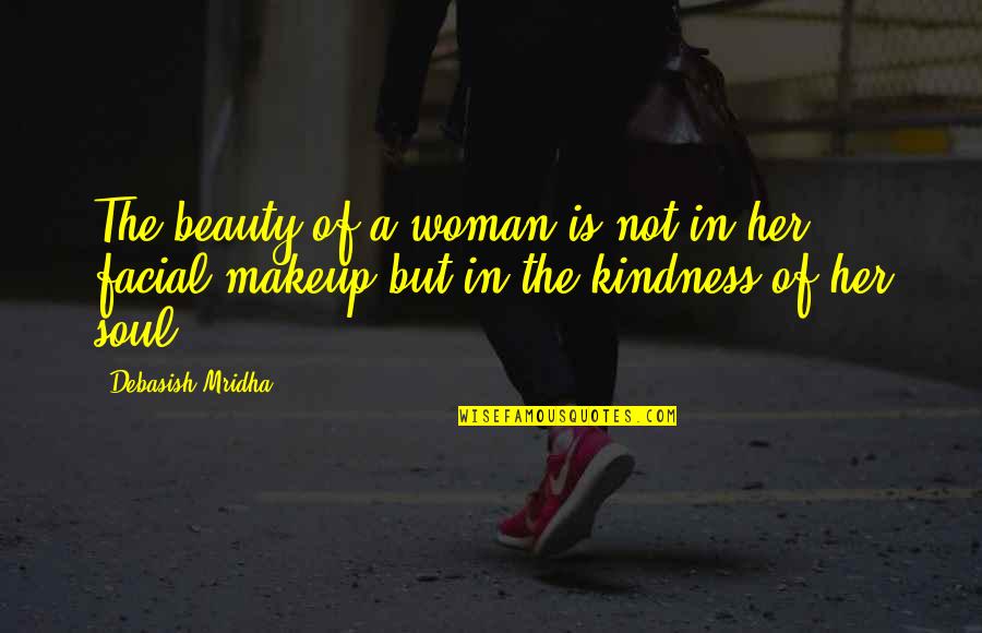 The Beauty Of A Woman Quotes By Debasish Mridha: The beauty of a woman is not in