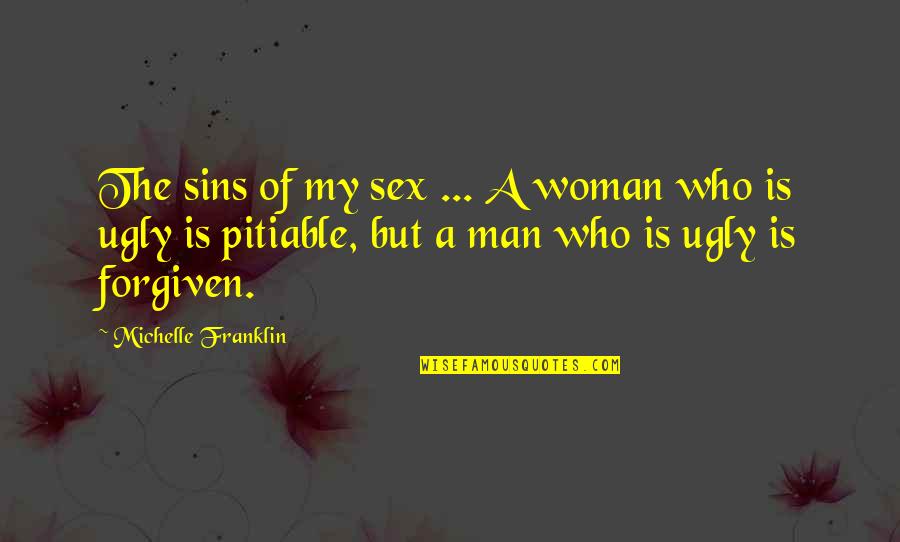 The Beauty Of A Woman Quotes By Michelle Franklin: The sins of my sex ... A woman