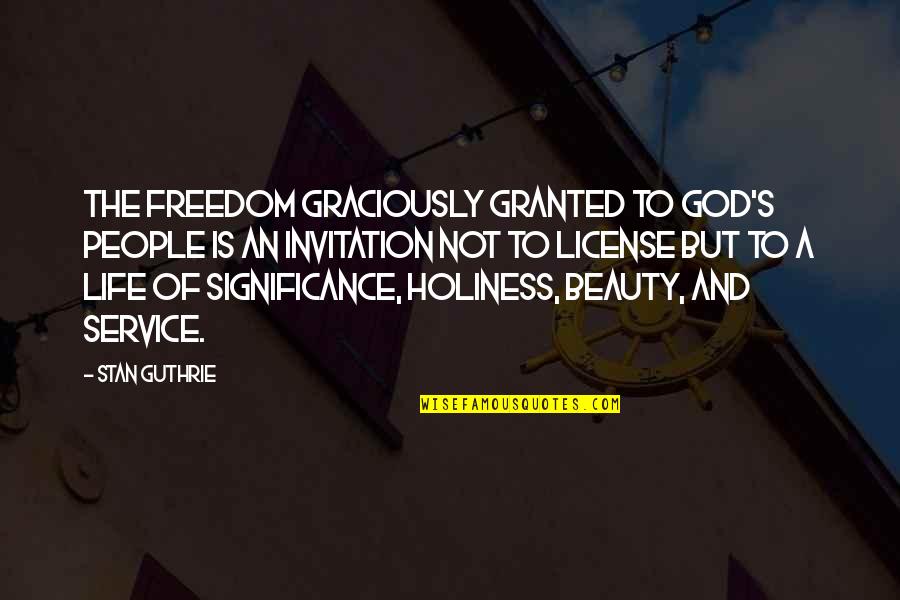 The Beauty Of God Quotes By Stan Guthrie: The freedom graciously granted to God's people is