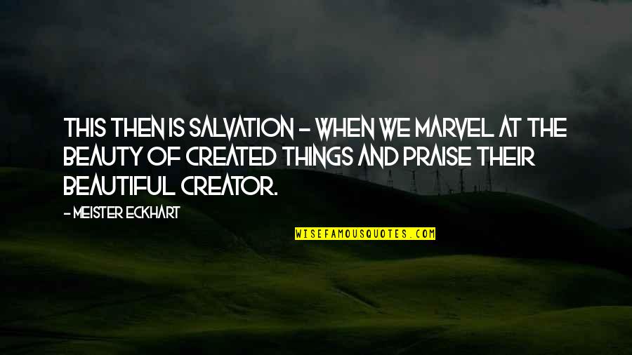 The Best And Most Beautiful Things Quotes By Meister Eckhart: This then is salvation - when we marvel